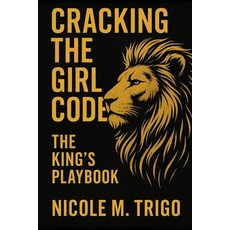 (영문도서)Cracking the Girl Code: The King's Playbook Paperback, Independently Published, English, 9798265931450