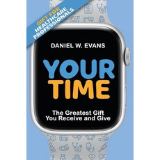 (영문도서) Your Time: (Special Edition for Healthcare Professionals) The Greatest Gift You Receive and Give Paperback, Spirit Media, English, 9781961614079
