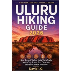 (영문도서)Uluru Hiking Guide 2026: NORTHERN TERRITORY AUSTRALIA EDITION: Best Desert Walk... Paperback, Independently Published, English, 9798198601147 Independently Published, English, 9798198601147