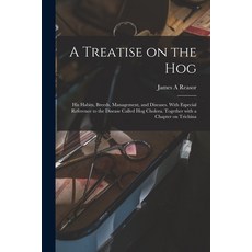 (영문도서) A Treatise on the Hog: His Habits Breeds Management and Diseases. With Especial Reference ... Paperback, Legare Street Press, English, 9781015243538