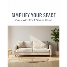 (영문도서)Simplify Your Space: Quick Wins For A Serene Home Paperback, Independently Published, English, 9798274047401
