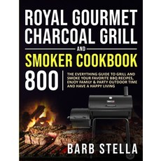 Royal Gourmet Charcoal Grill & Smoker Cookbook 800: The Everything Guide to Grill and Smoke Your Fav... Paperback, Francis Davis, English, 9781954294271