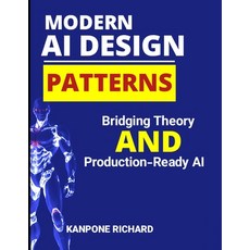 (영문도서)Modern AI Design Patterns: Bridging Theory and Production-Ready AI Paperback, Independently Published, English, 9798241967275