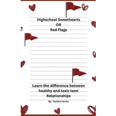 (영문도서) High School Sweet Hearts or Red Flags: Learn the difference between Healthy and Toxic teen re... Paperback, Independently Published, English, 9798883897329