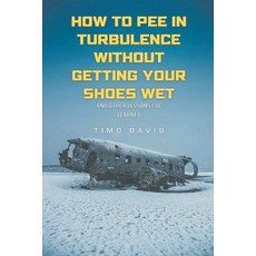 (영문도서) How to Pee in Turbulence Without Getting Your Shoes Wet Paperback, Timo David, English, 9798224027682