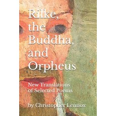 (영문도서)Rilke the Buddha and Orpheus: New Translations of Selected Poems Paperback, Independently Published, English, 9798297296275