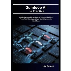 (영문도서)Gumloop AI in Practice: Designing Scalable No-Code AI Systems Building Powerful... Paperback, Independently Published, English, 9798195896638 Independently Published, English, 9798195896638