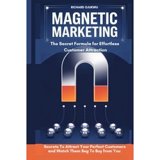 (영문도서) Magnetic Marketing: The Secret Formula for Effortless Customer Attraction: The... Paperback, Independently Published, English, 9798340826077