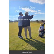 (영문도서) Let Me See What Happens If I...: GOLF is a Game Of Learning Failure Paperback, Lulu.com, English, 9781304742841