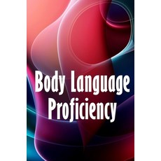 (영문도서) Body Language Proficiency: The Ultimate Psychology Guide: Body Language Emotional Intelligen... Paperback, Roger Nakes, English, 9783986087036