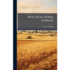 (영문도서)Practical Horse Farrier; Hardcover, Hutson Street Press, English, 9781024146486