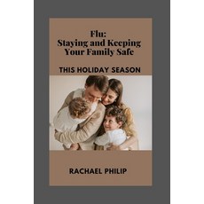 (영문도서) Flu: Staying And Keeping Your Family Safe This Holiday Season Paperback, Independently Published, English, 9798360823445