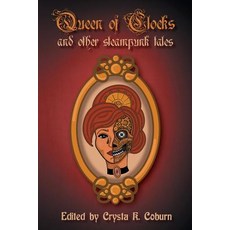 (영문도서) The Queen of Clocks and Other Steampunk Tales Paperback, Crysta K. Coburn, English, 9780692125335