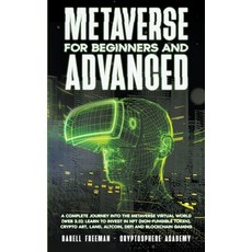 (영문도서) Metaverse For Beginners and Advanced: A Complete Journey Into the Metaverse Virtual World (We... Paperback, Darell Freeman, English, 9781393424673