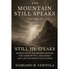 (영문도서)The Mountain Still Speaks Volume III: Still He Speaks: Echoes From The Higher Gr... Paperback, Explora Books, English, 9781834300443