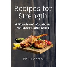 (영문도서) Recipes for Strength: A High-Protein Cookbook for Fitness Enthusiasts Paperback, Phil Hearth, English, 9788367110716