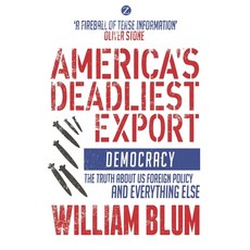 (영문도서) America's Deadliest Export: Democracy - The Truth about Us Foreign Policy and Everything Else Paperback, Bloomsbury Academic, English, 9781350374577