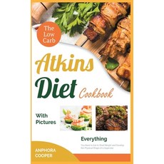 The Low-Carb Atkins Diet Cookbook with Pictures: Everything You Need to Eat to Shed Weight and Devel... Hardcover, Food Love Story, English, 9781802243789