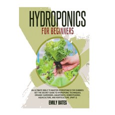 Hydroponics for Beginners: An ultimate bible to master hydroponics for dummies: Get the secret guide... Paperback, Jack Smith, English, 9781801383417