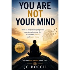 (영문도서)You Are Not Your Mind: A Practical Guide To Understand your mind and live more f... Paperback, Independently Published, English, 9798195999407