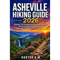 (영문도서)Asheville Hiking Guide 2026: Ultimate Trail Companion to Blue Ridge Mountains W... Paperback, Independently Published, English, 9798199567015 Independently Published, English, 9798199567015