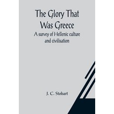 (영문도서) The Glory That Was Greece: a survey of Hellenic culture and civilisation Paperback, Alpha Edition, English, 9789356015081