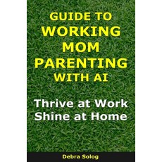 (英文圖書)Guide to Working Mom Parenting With AI: Thrive at Work Shine at Home 平裝版, Independently Published, 英文