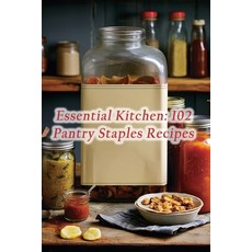 (영문도서) Essential Kitchen: 102 Pantry Staples Recipes Paperback, Independently Published, English, 9798860744288