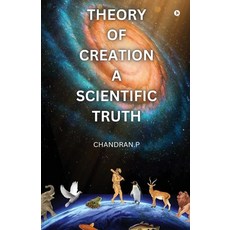 (영문도서) Theory of Creation a Scientific Truth: Scientific Evidence for God's Creation o... Paperback, Notion Press, English, 9798896108504