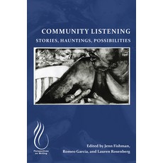(영문도서)Community Listening: Stories Hauntings Possibilities Paperback, Wac Clearinghouse, English, 9781646427376