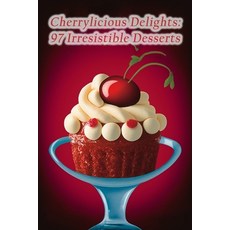 (영문도서) Cherrylicious Delights: 97 Irresistible Desserts Paperback, Independently Published, English, 9798856192024