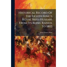 (영문도서)Historical Record Of The Eighth King's Royal Irish Hussars From Its Being Raised... Paperback, Nabu Press, English, 9781179272153