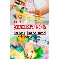 Easy Science Experiments For Kids: Do At Home With Everyday Items: Gift Ideas for Holiday Paperback, Independently Published, English, 9798563523333