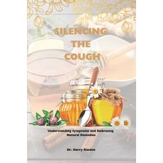 (영문도서) Silencing the Cough: Causes of dry cough symptoms and quick home natural remedies Paperback, Independently Published, English, 9798321253106
