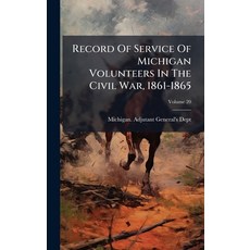 (영문도서)Record Of Service Of Michigan Volunteers In The Civil War 1861-1865 Hardcover, Hutson Street Press, English, 9781024755367