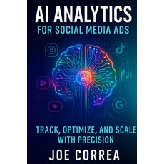 (영문도서)AI Analytics for Social Media Ads: Track Optimize and Scale With Precision Paperback, Live Stronger Faster, English, 9798295423475