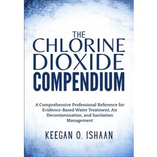 (영문도서)The Chlorine Dioxide Compendium: A Comprehensive Professional Reference for Evid... Paperback, Independently Published, English, 9798275403145