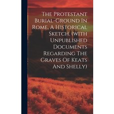 (영문도서) The Protestant Burial-ground In Rome A Historical Sketch. (with Unpublished Documents Regard... Hardcover, Legare Street Press, English, 9781020166693