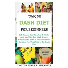Unique Dash Diet for Beginners: Full Guide on Dash Diet How It Works; Dash Meal Plan for a Week; Wh... Paperback, Independently Published