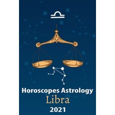Libra Horoscope & Astrology 2021: What You Need to Know About the 12 Zodiac Signs Fortune and Person... Paperback, Independently Published, English, 9798555802842