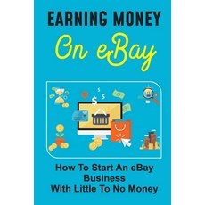 (영문도서) Earning Money On eBay: How To Start An eBay Business With Little To No Money: Making Money On... Paperback, Independently Published, English, 9798473183382