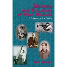 (영문도서) Heroes and Villains of New Mexico: A Collection of True Stories Hardcover, Sunstone Press, English, 9781632935786