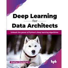 (영문도서) Deep Learning for Data Architects: Unleash the power of Python's deep learning algorithms (En... Paperback, Bpb Publications, English, 9789355515391