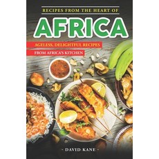 (영문도서) Recipes From The Heart of Africa: Ageless Delightful Recipes from Africa's Kitchen Paperback, Independently Published, English, 9798850321659