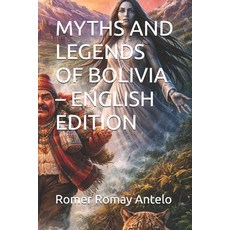 (영문도서)Myths and Legends of Bolivia - English Edition Paperback, Romay Antelo, Romer, Independently Published