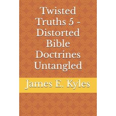 (영문도서)Twisted Truths 5 - Distorted Bible Doctrines Untangled Paperback, Independently Published, English, 9798299471267