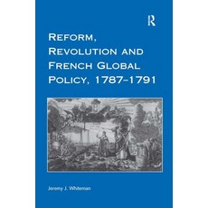 (영문도서)Reform Revolution and French Global Policy 1787-1791 Hardcover, Routledge, English, 9780754606727