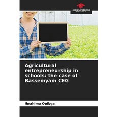 (영문도서) Agricultural entrepreneurship in schools: the case of Bassemyam CEG Paperback, Our Knowledge Publishing, English, 9786208327446