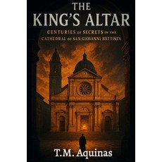 (英文圖書)The King's Altar: Centuries of Secrets In The Cathedral of San Giovanni Battista 平裝版, T.M. Aquinas Publishing, 英文