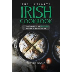 (영문도서) The Ultimate Irish Cookbook: 111 Dishes From Ireland To Cook Right Now Paperback, Independently Published, English, 9798749043020